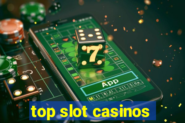 top slot casinos