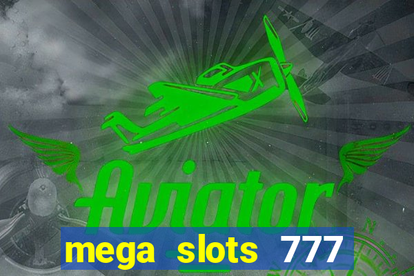 mega slots 777 casino acesso antecipado