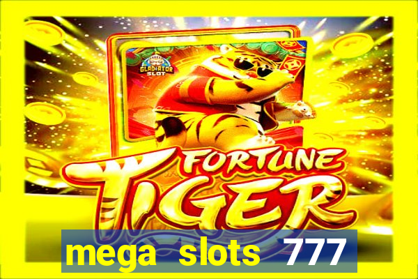 mega slots 777 casino acesso antecipado