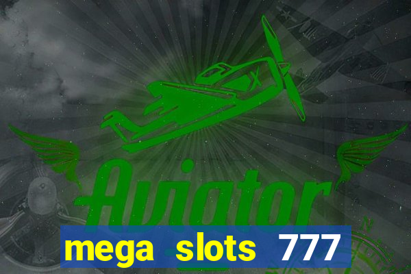 mega slots 777 casino acesso antecipado