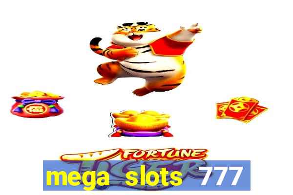 mega slots 777 casino acesso antecipado