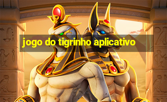 jogo do tigrinho aplicativo