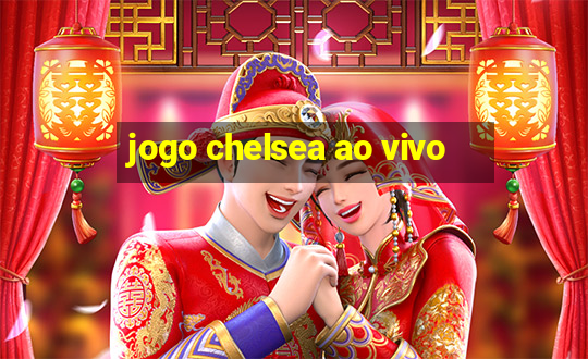 jogo chelsea ao vivo