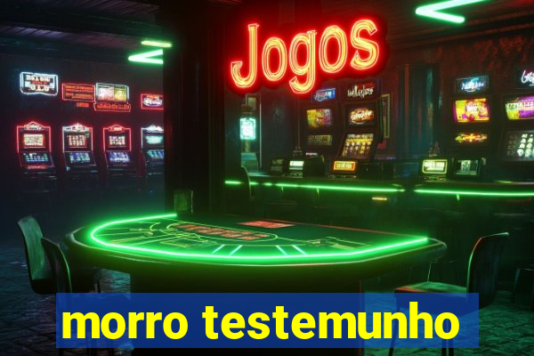 morro testemunho