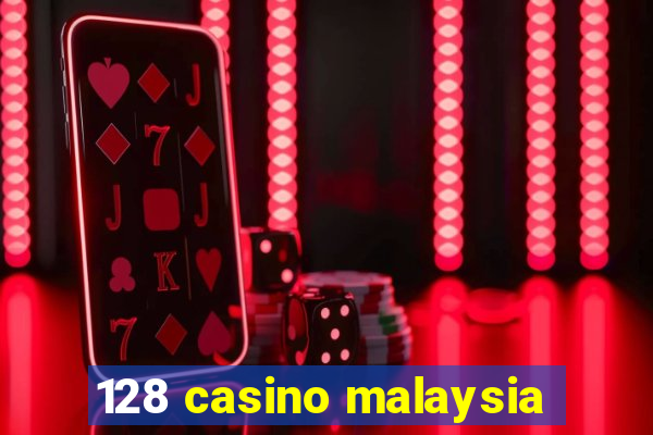 128 casino malaysia