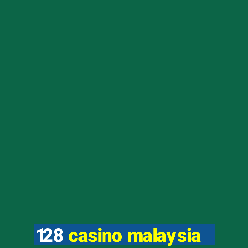 128 casino malaysia