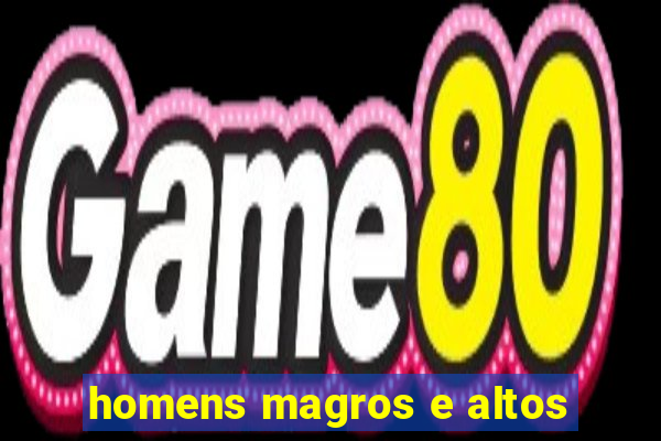 homens magros e altos