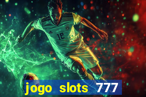 jogo slots 777 paga mesmo