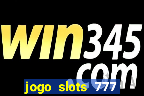 jogo slots 777 paga mesmo