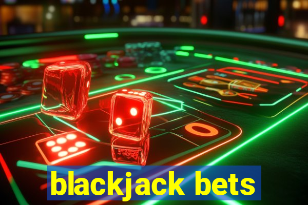 blackjack bets