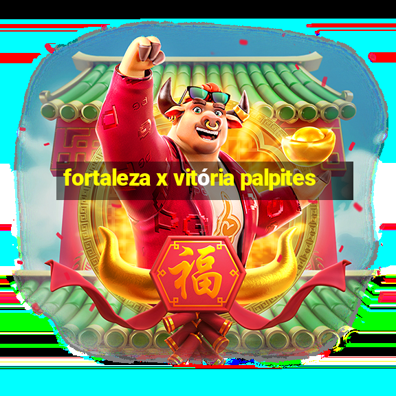 fortaleza x vitória palpites