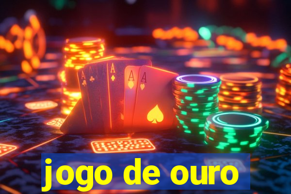 jogo de ouro