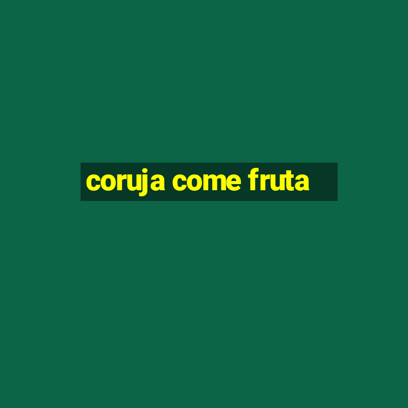 coruja come fruta