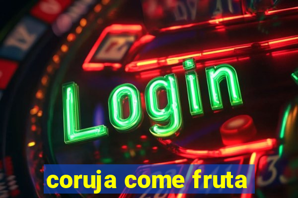 coruja come fruta