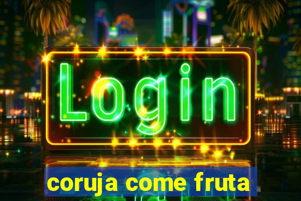 coruja come fruta