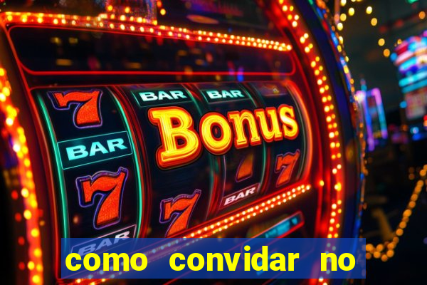 como convidar no vai de bet