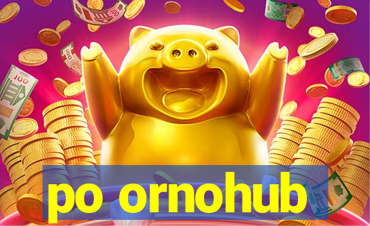 po ornohub