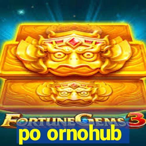 po ornohub