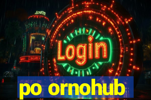 po ornohub