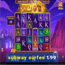 subway surfes 1.99