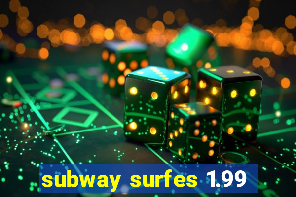 subway surfes 1.99