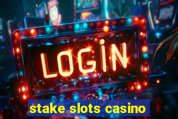 stake slots casino