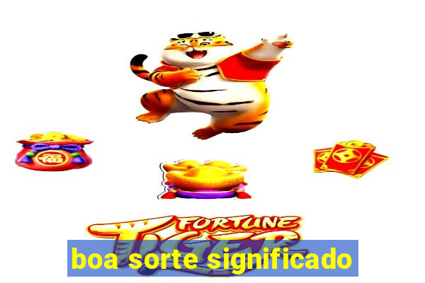 boa sorte significado