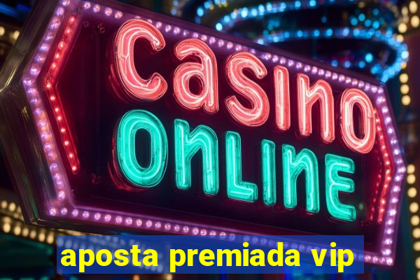 aposta premiada vip