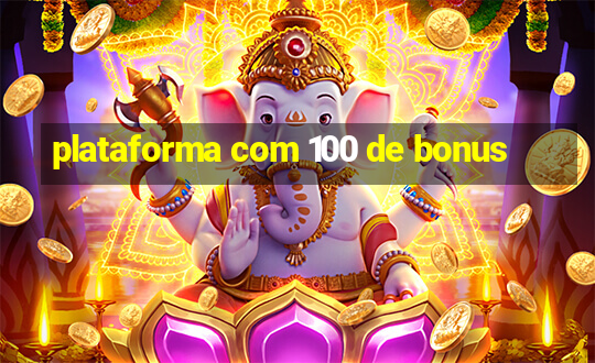 plataforma com 100 de bonus