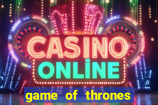 game of thrones casino slots