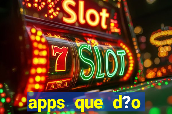 apps que d?o dinheiro de verdade jogando