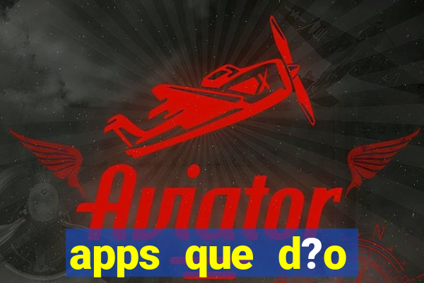 apps que d?o dinheiro de verdade jogando