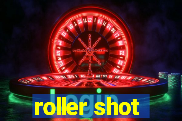 roller shot