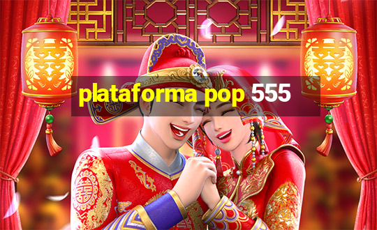 plataforma pop 555