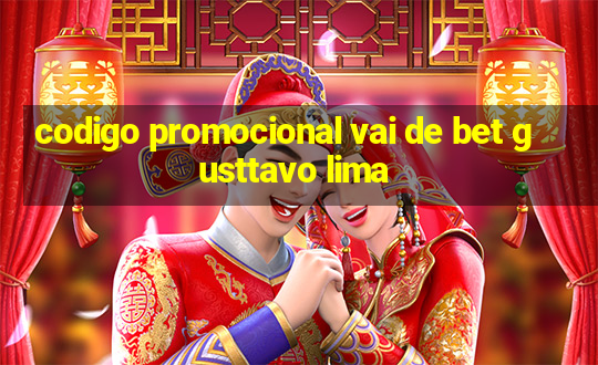 codigo promocional vai de bet gusttavo lima