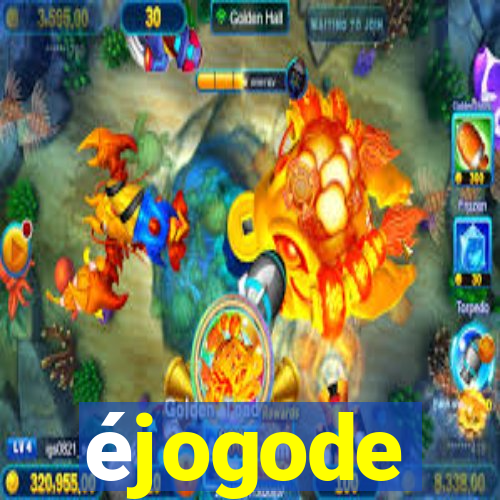 éjogode