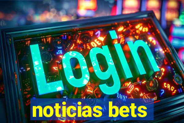 noticias bets