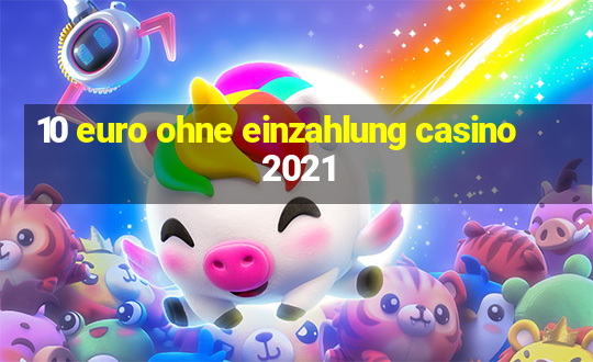 10 euro ohne einzahlung casino 2021