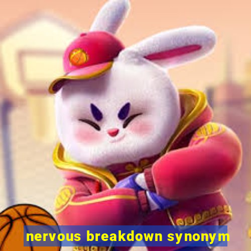 nervous breakdown synonym