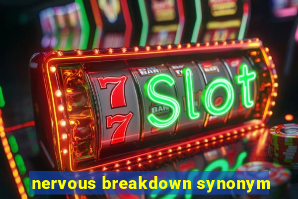 nervous breakdown synonym