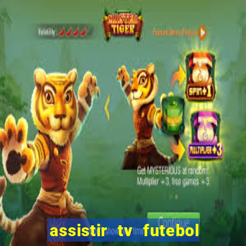 assistir tv futebol ao vivo