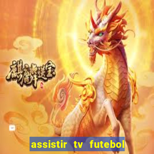 assistir tv futebol ao vivo