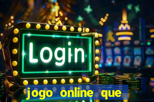 jogo online que ganha dinheiro