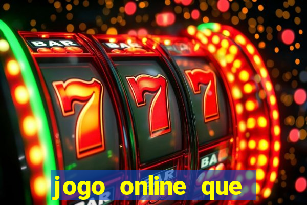 jogo online que ganha dinheiro