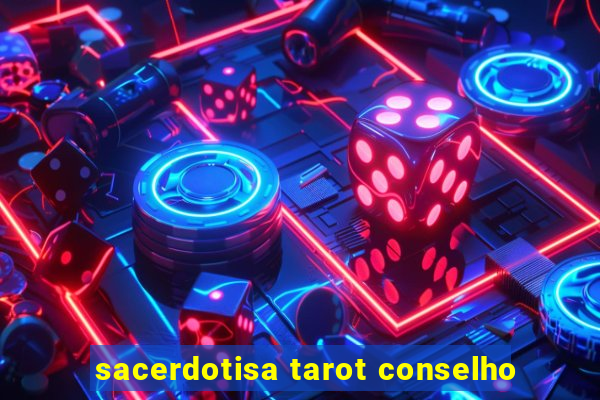 sacerdotisa tarot conselho