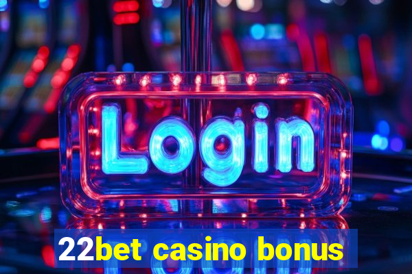 22bet casino bonus