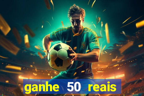 ganhe 50 reais para apostar