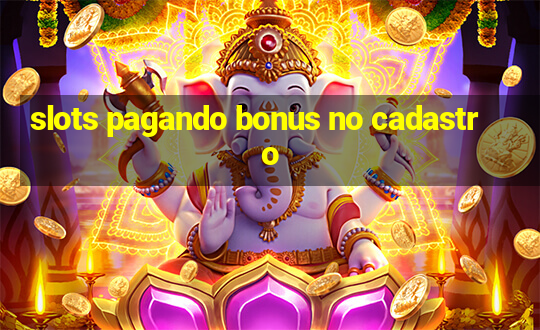 slots pagando bonus no cadastro