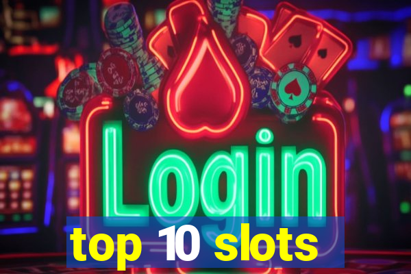 top 10 slots