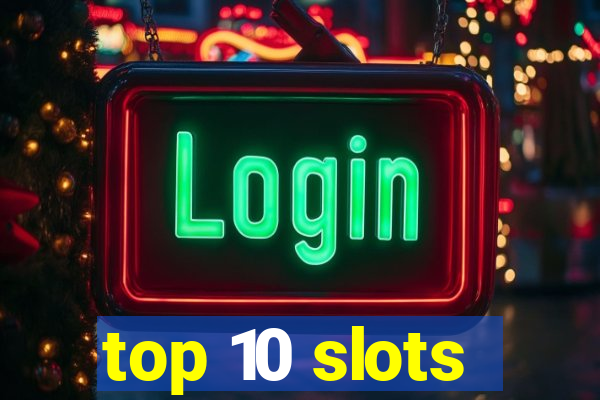 top 10 slots